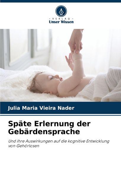 Späte Erlernung der Gebärdensprache, Taschenbuch von Julia Maria Vieira Nader, Verlag Unser Wissen, 9786209149498