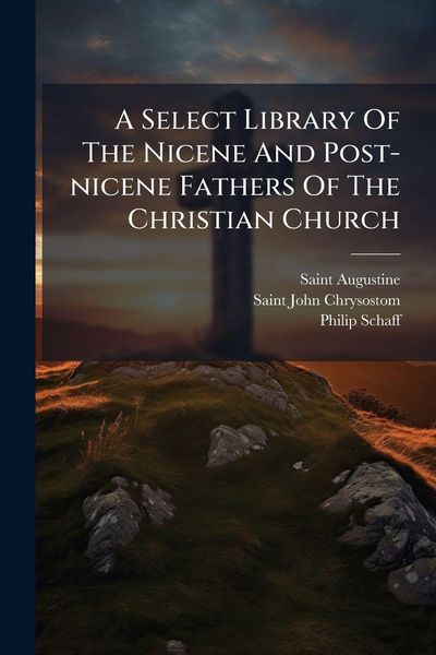 Produktbild: A Select Library Of The Nicene And Post-nicene Fathers Of The Christian Church