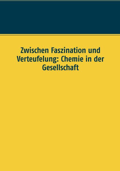 Produktbild: Zwischen Faszination und Verteufelung: Chemie in der Gesellschaft