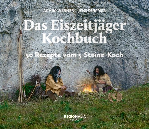 Das Eiszeitjäger Kochbuch, Gebundene Ausgabe von Achim Werner,Jens Dummer, Regionalia Verlag, 978-3-95540-375-1