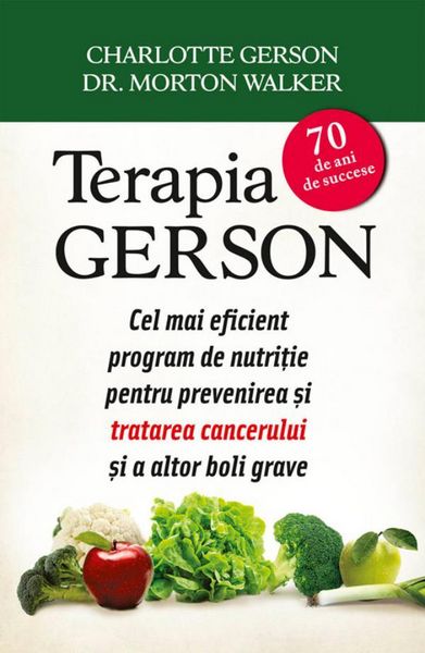 Produktbild: Terapia Gerson. Cel mai eficient program de nutri&iquest;ie pentru prevenirea &iquest;i tratarea cancerului &iquest;i a altor boli grave