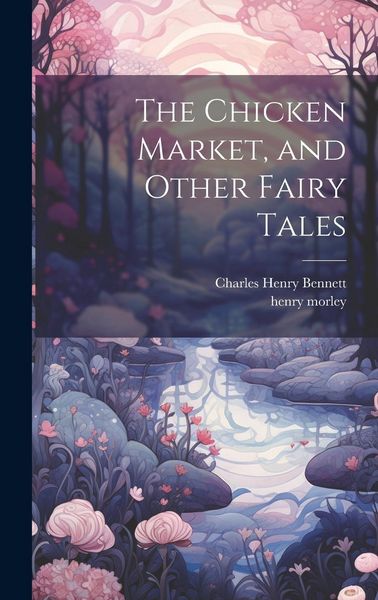 Produktbild: The Chicken Market, and Other Fairy Tales