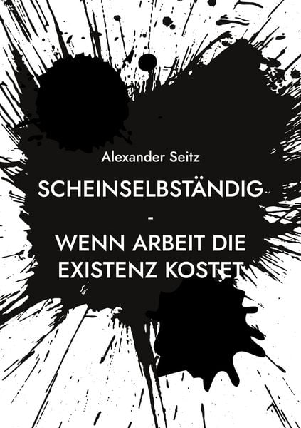 Scheinselbständig, Taschenbuch von Alexander Seitz, BoD – Books on Demand, 9783757829049