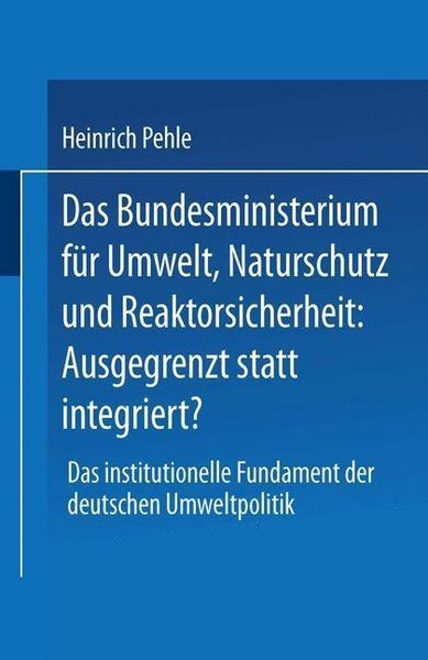 Produktbild: Das Bundesministerium f&uuml;r Umwelt, Naturschutz und Reaktorsicherheit: Ausgegrenzt statt integriert?