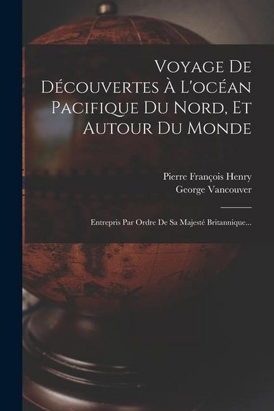 Produktbild: Voyage De D&eacute;couvertes &Agrave; L'oc&eacute;an Pacifique Du Nord, Et Autour Du Monde: Entrepris Par Ordre De Sa Majest&eacute; Britannique...