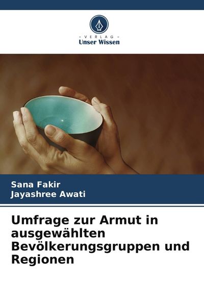 Umfrage zur Armut in ausgewählten Bevölkerungsgruppen und Regionen, Taschenbuch von Sana Fakir , Jayashree Awati, Verlag Unser Wissen, 9786209736131