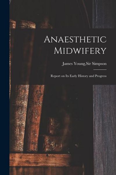 Produktbild: Anaesthetic Midwifery: Report on Its Early History and Progress