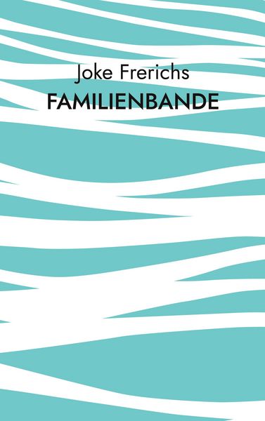 Familienbande, Taschenbuch von Joke Frerichs, BoD – Books on Demand, 9783695135165