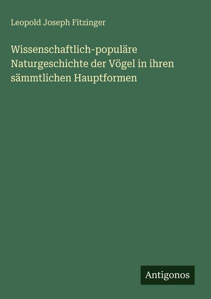 Produktbild: Wissenschaftlich-popul&auml;re Naturgeschichte der V&ouml;gel in ihren s&auml;mmtlichen Hauptformen
