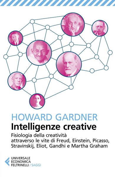 Produktbild: Intelligenze creative. Fisiologia della creativit&agrave; attraverso le vite di Freud, Einstein, Picasso, Stravinskij, Eliot, Gandhi e Martha Graham