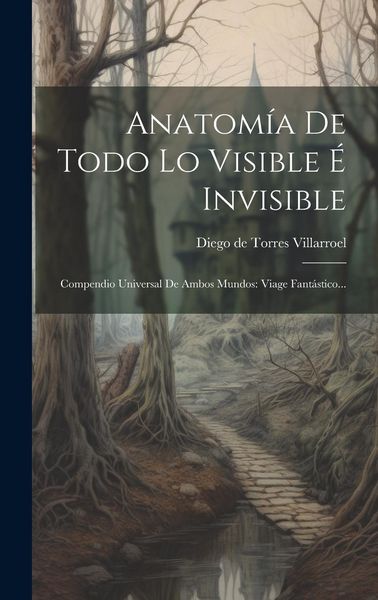 Produktbild: Anatom&iacute;a De Todo Lo Visible &Eacute; Invisible: Compendio Universal De Ambos Mundos: Viage Fant&aacute;stico...