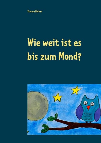 Wie weit ist es bis zum Mond?, Taschenbuch von Yvonne Bohrer, BoD – Books on Demand, 9783741289743
