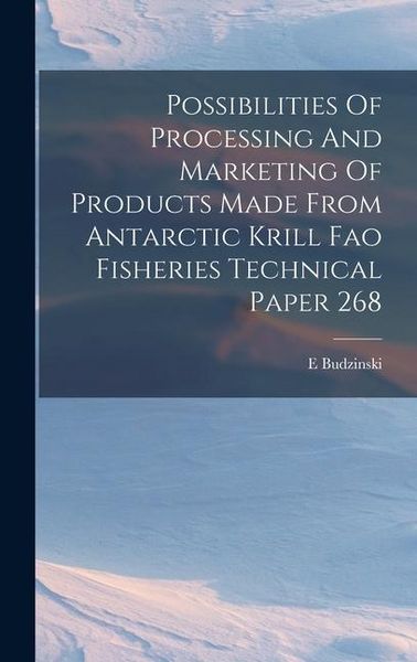 Produktbild: Possibilities Of Processing And Marketing Of Products Made From Antarctic Krill Fao Fisheries Technical Paper 268