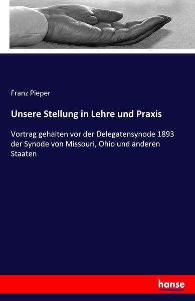Unsere Stellung in Lehre und Praxis, Taschenbuch von Franz Pieper, Hansebooks, 9783337200770