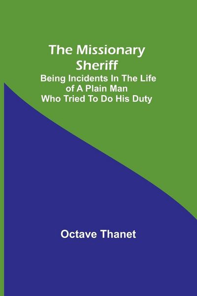 Produktbild: The Missionary Sheriff; Being incidents in the life of a plain man who tried to do his duty