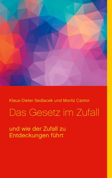 Das Gesetz im Zufall, Taschenbuch von Klaus-Dieter Sedlacek , Moritz Cantor, BoD – Books on Demand, 9783753461113