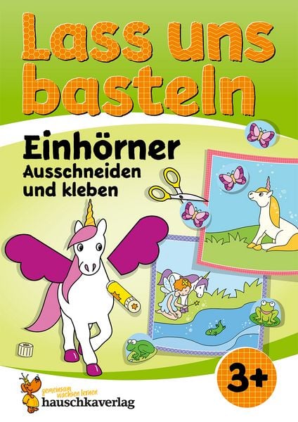 Lass uns basteln – Ausschneiden und Kleben ab 3 Jahre – Einhörner, Taschenbuch von Corina Beurenmeister, Hauschka Verlag, 978-3-88100-560-9