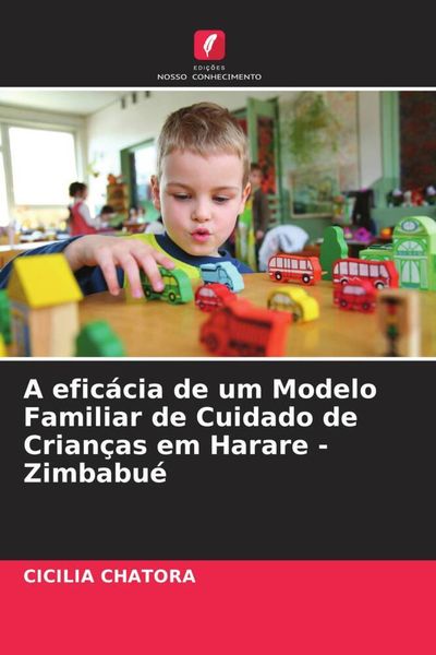 Produktbild: A efic&aacute;cia de um Modelo Familiar de Cuidado de Crian&ccedil;as em Harare - Zimbabu&eacute;