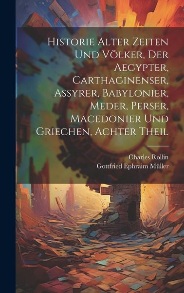 Produktbild: Historie alter Zeiten und V&ouml;lker, der Aegypter, Carthaginenser, Assyrer, Babylonier, Meder, Perser, Macedonier und Griechen, Achter Theil