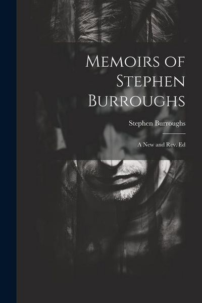 Produktbild: Memoirs of Stephen Burroughs: A New and Rev. Ed