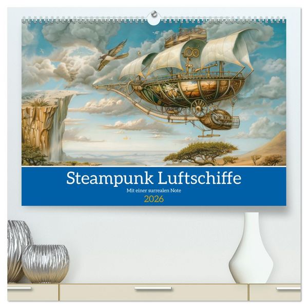 Steampunk Luftschiffe mit einer surrealen Note (hochwertiger Premium Wandkalender 2026 DIN A2 quer), Kunstdruck in Hochglanz