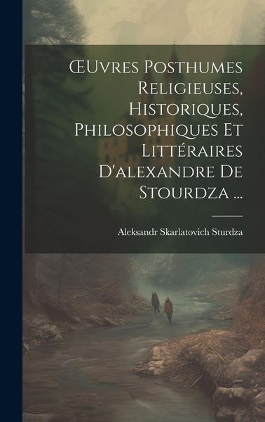 Produktbild: OEuvres Posthumes Religieuses, Historiques, Philosophiques Et Litt&eacute;raires D'alexandre De Stourdza ...