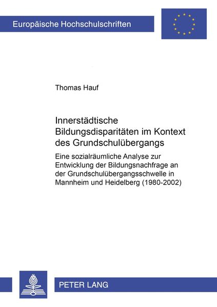 Innerstädtische Bildungsdisparitäten im Kontext des Grundschulübergangs, Taschenbuch von Thomas Hauf, Peter Lang GmbH, Internationaler Verlag der