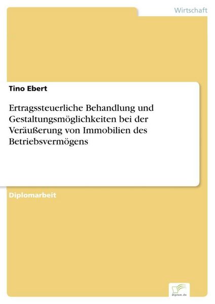 Produktbild: Ertragssteuerliche Behandlung und Gestaltungsm&ouml;glichkeiten bei der Ver&auml;u&szlig;erung von Immobilien des Betriebsverm&ouml;gens