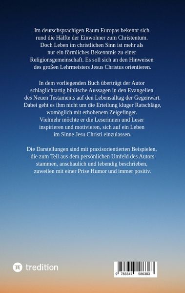 Produktbild: Die Aussagen Jesu Christi sollten auch heute Richtschnur f&uuml;r unser Leben sein. Welche M&ouml;glichkeiten es gibt, beschreibt der Autor anschaulich und lebe
