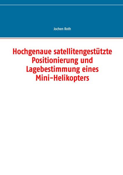 Produktbild: Hochgenaue satellitengest&uuml;tzte Positionierung und Lagebestimmung eines Mini-Helikopters