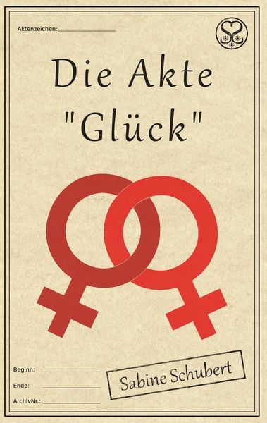 Die Akte "Glück"; Taschenbuch von Sabine Schubert, BoD – Books on Demand, 978-3-7431-9311-6