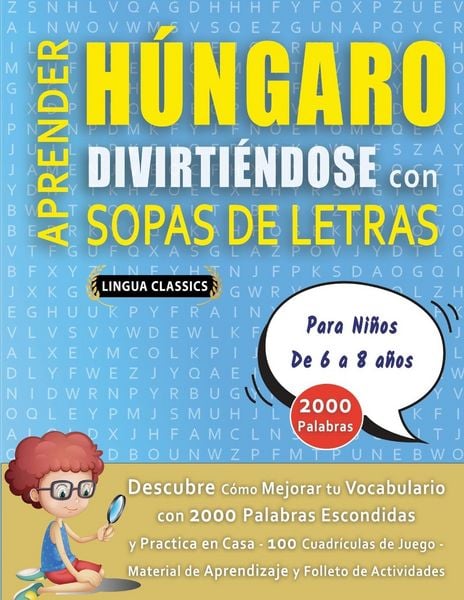 Produktbild: APRENDER H&Uacute;NGARO DIVIRTI&Eacute;NDOSE CON SOPAS DE LETRAS - Para Ni&ntilde;os de 6 a 8 a&ntilde;os - Descubre C&oacute;mo Mejorar tu Vocabulario con 2000 Palabras Escondidas y Pr