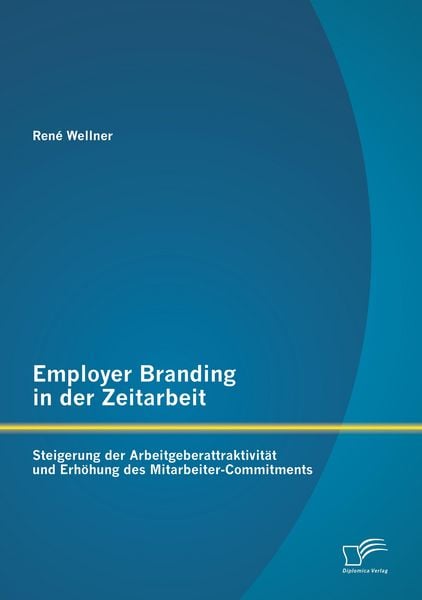 Produktbild: Employer Branding in der Zeitarbeit: Steigerung der Arbeitgeberattraktivit&auml;t und Erh&ouml;hung des Mitarbeiter-Commitments