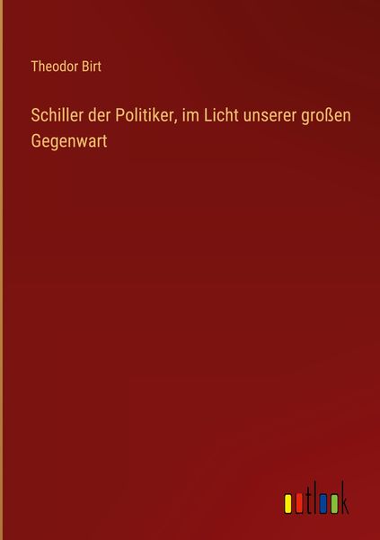 Produktbild: Schiller der Politiker, im Licht unserer gro&szlig;en Gegenwart