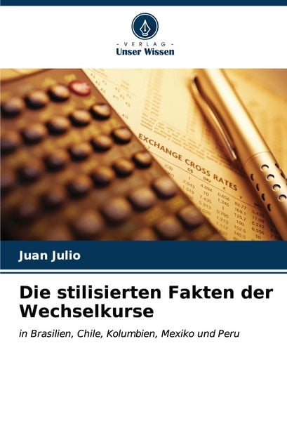 Die stilisierten Fakten der Wechselkurse, Taschenbuch von Juan Julio, Verlag Unser Wissen, 9786206626282