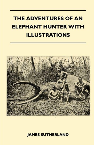 Produktbild: The Adventures Of An Elephant Hunter With Illustrations