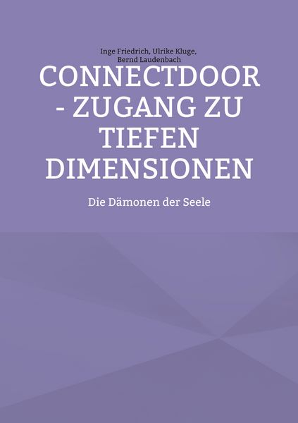 ConnectDoor - Zugang zu tiefen Dimensionen, Taschenbuch von Inge Friedrich , Ulrike Kluge , Bernd Laudenbach, BoD – Books on Demand, 9783754374139