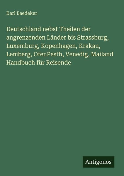 Produktbild: Deutschland nebst Theilen der angrenzenden L&auml;nder bis Strassburg, Luxemburg, Kopenhagen, Krakau, Lemberg, OfenPesth, Venedig, Mailand Handbuch f&uuml;r Rei