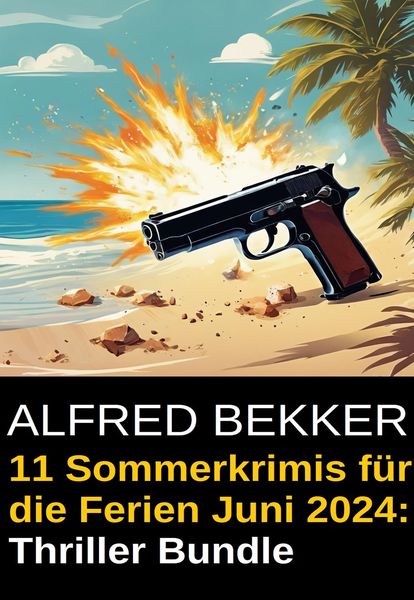 Produktbild: 11 Sommerkrimis f&uuml;r die Ferien Juni 2024: Thriller Bundle