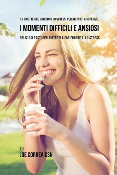 Produktbild: 53 Ricette Che Riducono Lo Stress, Per Aiutarti A Superare I Momenti Difficili E Ansiosi