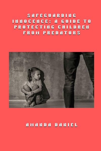 Produktbild: Safeguarding Innocence - A Guide to Protecting Children from Predators