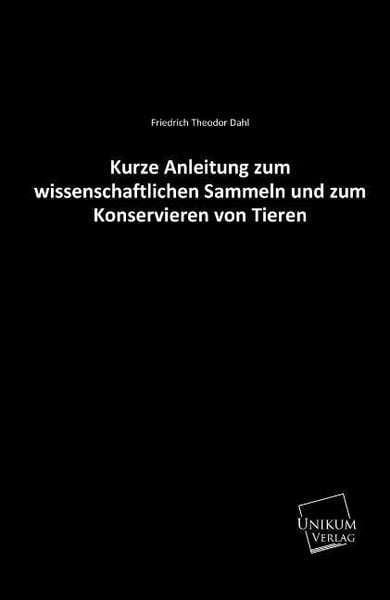 Dahl, F: Kurze Anleitung zum wissenschaftlichen Sammeln und, Taschenbuch von Friedrich Theodor Dahl, Unikum, 9783845722139