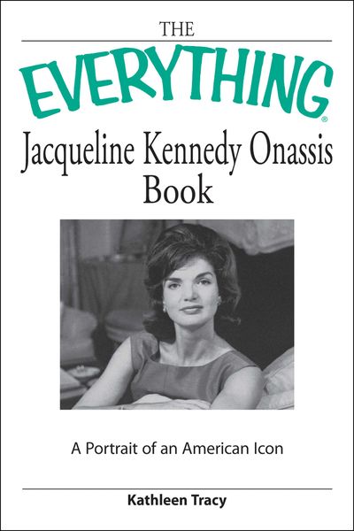 The Everything Jacqueline Kennedy Onassis Book: A Portrait of an American Icon