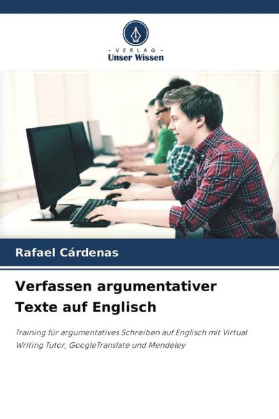 Verfassen argumentativer Texte auf Englisch, Taschenbuch von Rafael Cárdenas, Verlag Unser Wissen, 9786204687193