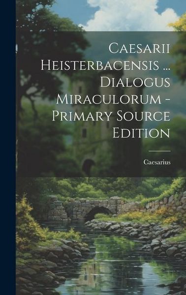 Produktbild: Caesarii Heisterbacensis ... Dialogus Miraculorum - Primary Source Edition
