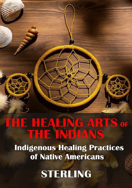 Produktbild: The Healing Arts of the Indians &ndash; Indigenous Healing Practices of Native Americans