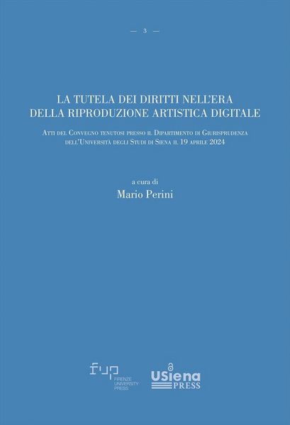 Produktbild: La tutela dei diritti nell'era della riproduzione artistica digitale. Atti del Convegno (Universit&agrave; degli Studi di Siena, 19 aprile 2024)