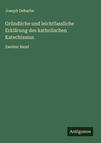Produktbild: Gr&uuml;ndliche und leichtfassliche Erkl&auml;rung des katholischen Katechismus