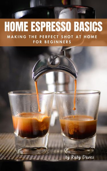 Produktbild: Home Espresso Basics: Making the Perfect Shot at Home for Beginners