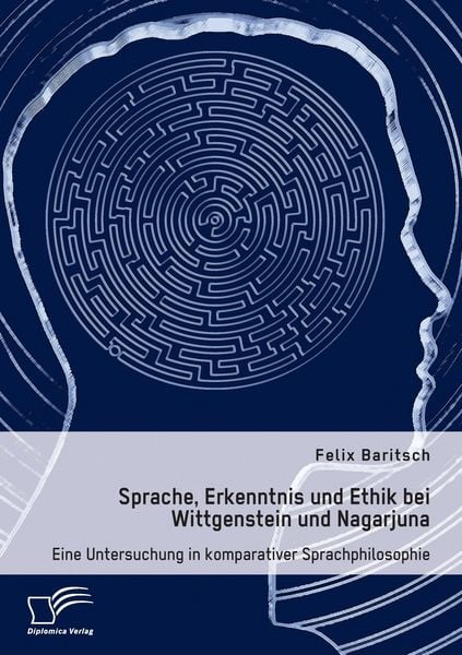 Produktbild: Sprache, Erkenntnis und Ethik bei Wittgenstein und Nagarjuna. Eine Untersuchung in komparativer Sprachphilosophie